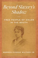 Beyond Slavery's Shadow : Free People of Color in the South