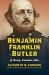 Benjamin Franklin Butler : A Noisy, Fearless Life