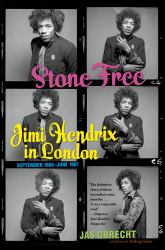 Stone Free : Jimi Hendrix in London, September 1966-June 1967