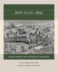 Red Clay 1835 : Cherokee Removal and the Meaning of Sovereignty