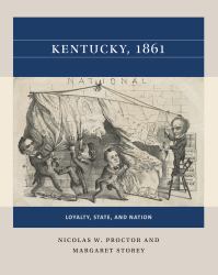 Kentucky 1861 : Loyalty, State, and Nation