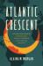Atlantic Crescent : Building Geographies of Black and Muslim Liberation in the African Diaspora