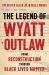 The Legend of Wyatt Outlaw : From Reconstruction Through Black Lives Matter