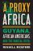 A Proxy Africa : Guyana, African Americans, and the Radical 1970s