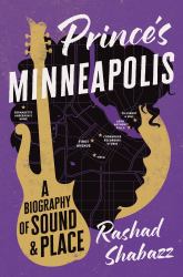 Prince's Minneapolis : A Biography of Sound and Place