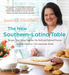 The New Southern-Latino Table : Recipes That Bring Together the Bold and Beloved Flavors of Latin America and the American South