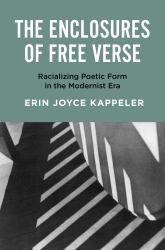 The Enclosures of Free Verse : Racializing Poetic Form in the Modernist Era