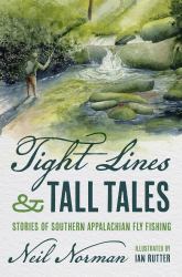 Tight Lines and Tall Tales : Stories of Southern Appalachian Fly Fishing