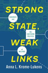 Strong State, Weak Links : Eugenics and the Southern Politics of Welfare