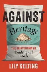 Against Heritage : The Reinvention of Traditional Foods