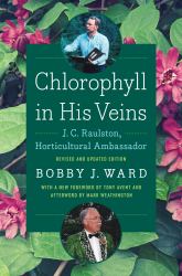 Chlorophyll in His Veins : J. C. Raulston, Horticultural Ambassador