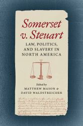 Somerset V. Steuart : Law, Politics, and Slavery in North America