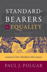 Standard-Bearers of Equality : America's First Abolition Movement