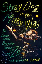 Stray Dog in the Milky Way : The Experimental Brazilian Sound of Tom Zé