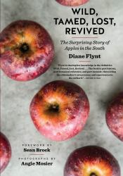 Wild, Tamed, Lost, Revived : The Surprising Story of Apples in the South
