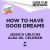 How to Have Good Dreams How to Have Good Dreams