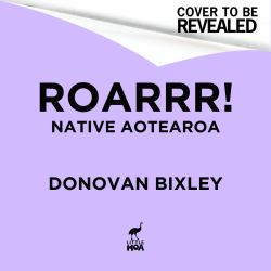 Roarrr! : Donovan Bixley's Ancient Creatures of Aotearoa