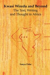 Kwasi Wiredu and Beyond : The Text, Writing and Thought in Africa