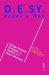 Faber's Hub : D. E. SY. Design-Oriented Strategies for Studios and House Museums
