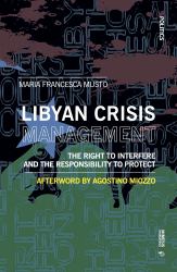 Libyan Crisis Management : The Right to Interfere and the Responsibility to Protect