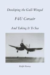 Developing the Gull-Winged F4U Corsair - and Taking It to Sea
