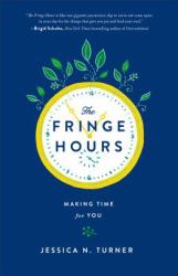 The Fringe Hours : Secrets to Making Time for You