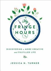 My Fringe Hours : Discovering a More Creative and Fulfilled Life