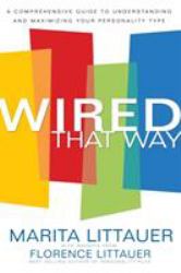 Wired That Way : The Comprehensive Guide to Understanding and Maximizing Your Personality Type