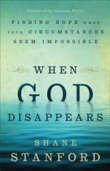 When God Disappears : Finding Hope When Your Circumstances Seem Impossible