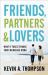 Friends, Partners, & Lovers : What It Takes to Make Your Marriage Work Friends, Partners, & Lovers : What It Takes to Make Your Marriage Work