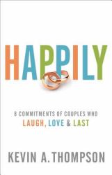 Happily : 8 Commitments of Couples Who Laugh, Love and Last