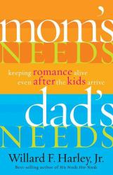 Mom's Needs, Dad's Needs : Keeping Romance Alive Even after the Kids Arrive