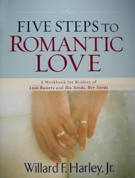 Five Steps to Romantic Love : A Workbook for Readers of Love Busters and His Needs, Her Needs