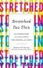 Stretched Too Thin : How Working Moms Can Lose the Guilt, Work Smarter, and Thrive