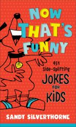 Now That's Funny : 401 Side-Splitting Jokes for Kids