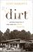 Dirt : Growing Strong Roots in What Makes the Broken Beautiful