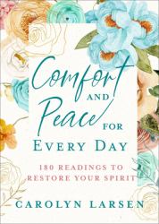 Comfort and Peace for Every Day : 180 Readings to Restore Your Spirit