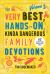 The Very Best, Hands-On, Kinda Dangerous Family Devotions : 52 Activities Your Kids Will Never Forget