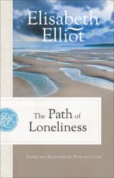 The Path of Loneliness : Finding Your Way Through the Wilderness to God