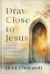Draw Close to Jesus : 40 Encounters with the Savior for the Sacred Season of Lent