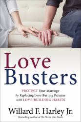 Love Busters : Protect Your Marriage by Replacing Love-Busting Patterns with Love-Building Habits