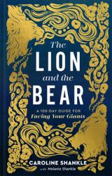The Lion and the Bear : A 100-Day Guide for Facing Your Giants