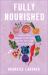 Fully Nourished : A Grace-Filled Approach to Ditch Diets and Find Peace with Food and Your Body