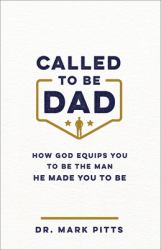 Called to Be Dad : How God Equips You to Be the Man He Made You to Be