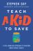 Teach a Kid to Save : A Fun, Hands-On Approach to Building Smart Money Habits