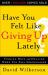 Have You Felt Like Giving up Lately? : Finding Hope and Healing When You Feel Discouraged