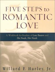 Five Steps to Romantic Love : A Workbook for Readers of Love Busters and His Needs, Her Needs