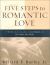 Five Steps to Romantic Love : A Workbook for Readers of Love Busters and His Needs, Her Needs