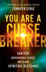 You Are a Cursebreaker : Shatter Generational Curses and Claim Spiritual Blessings