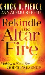 Rekindle the Altar Fire : Making a Place for God's Presence